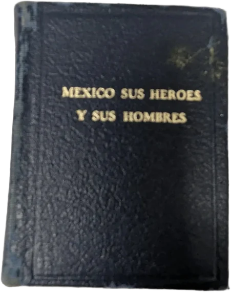 Antiguo Mini Libro Mexico Sus Heroes Y Hombres 1964